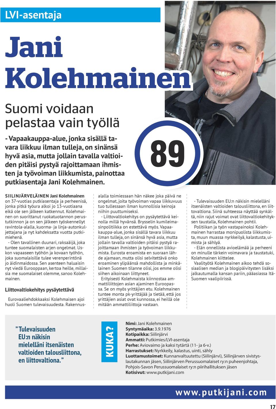 89 SIILINJÄRVELÄINEN Jani Kolehmainen on 37-vuotias putkiasentaja ja perheenisä, jonka pitkä työura alkoi jo 13-vuotiaana eikä ole sen jälkeen katkennut.