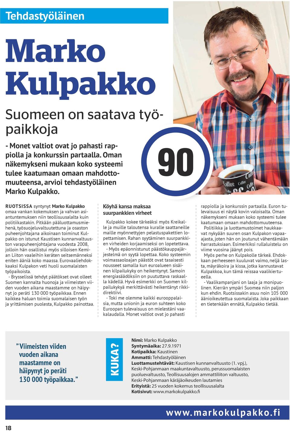 90 RUOTSISSA syntynyt Marko Kulpakko omaa vankan kokemuksen ja vahvan asiantuntemuksen niin teollisuusalalta kuin politiikastakin.