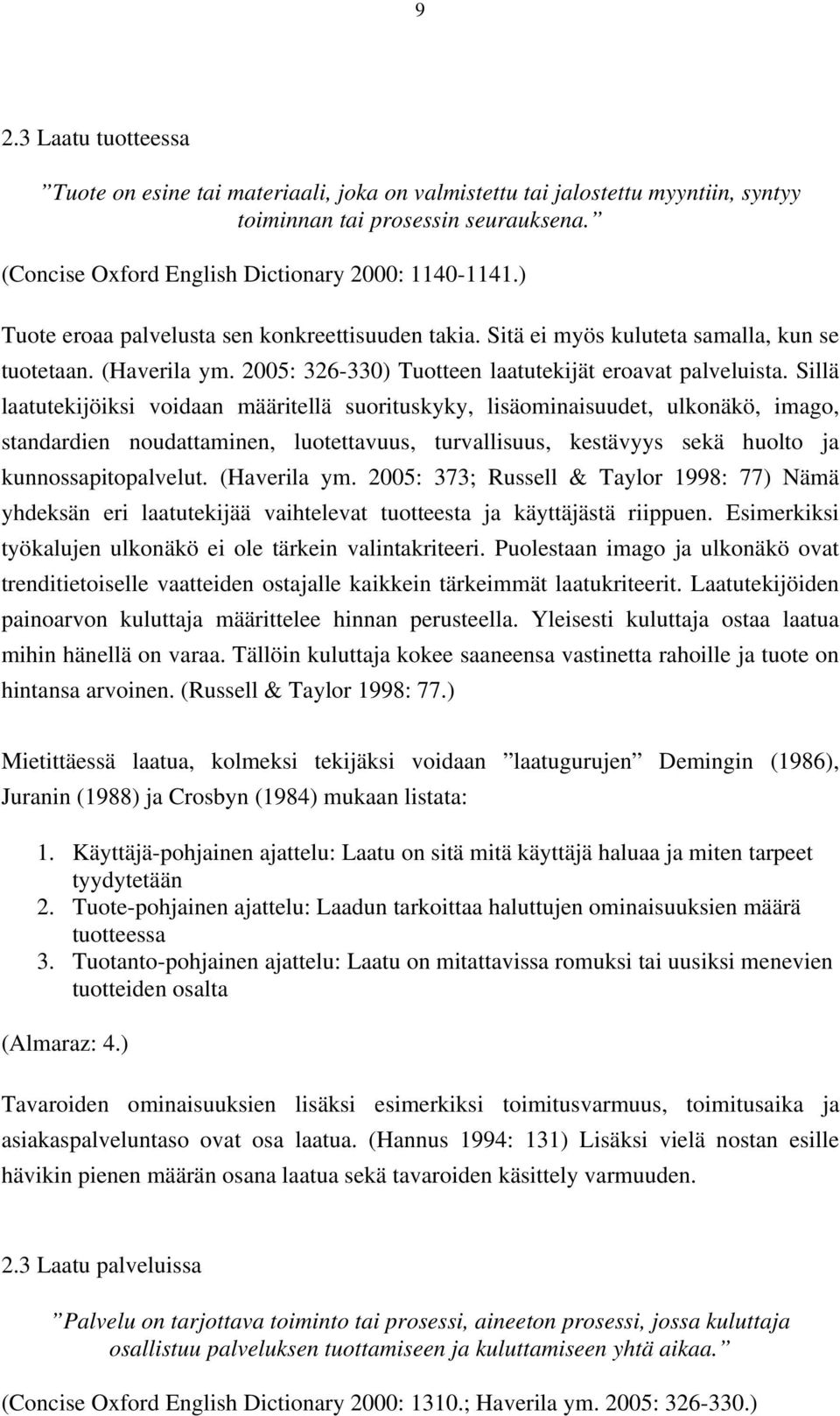 Sillä laatutekijöiksi voidaan määritellä suorituskyky, lisäominaisuudet, ulkonäkö, imago, standardien noudattaminen, luotettavuus, turvallisuus, kestävyys sekä huolto ja kunnossapitopalvelut.