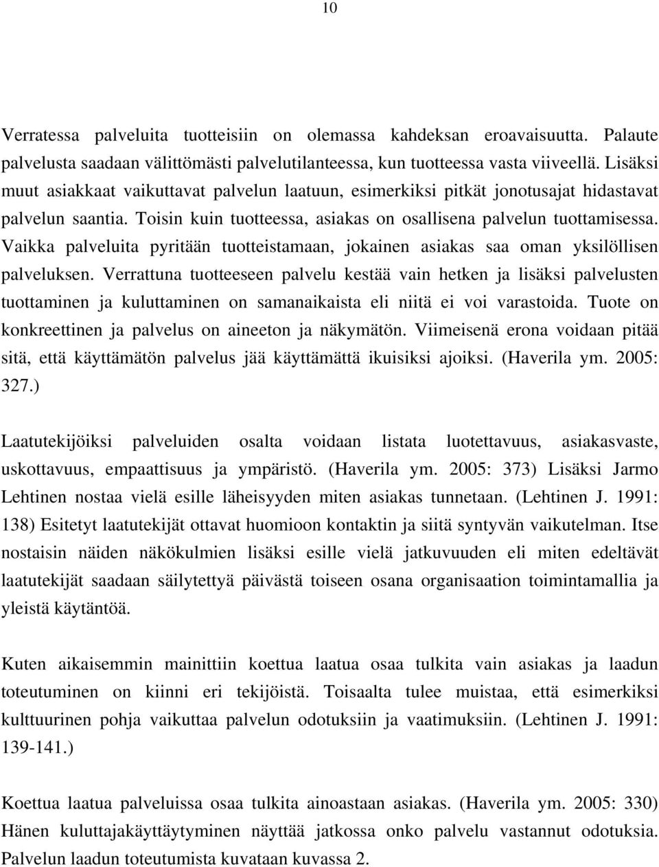 Vaikka palveluita pyritään tuotteistamaan, jokainen asiakas saa oman yksilöllisen palveluksen.