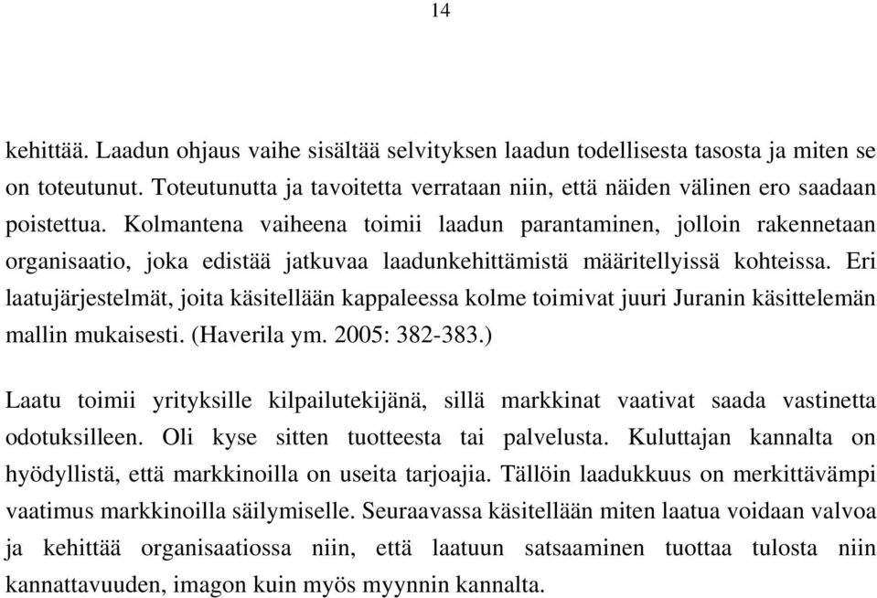 Eri laatujärjestelmät, joita käsitellään kappaleessa kolme toimivat juuri Juranin käsittelemän mallin mukaisesti. (Haverila ym. 2005: 382-383.