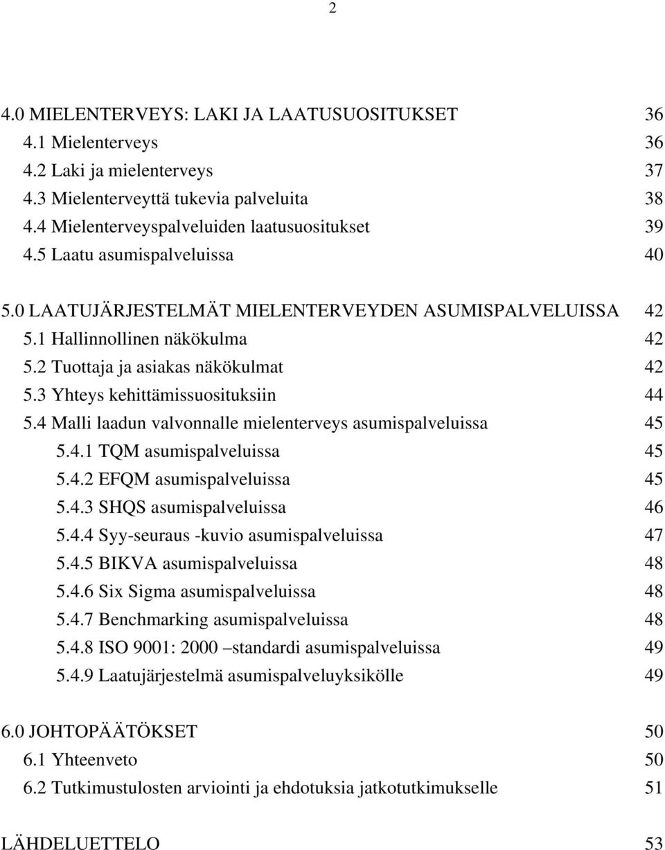 4 Malli laadun valvonnalle mielenterveys asumispalveluissa 45 5.4.1 TQM asumispalveluissa 45 5.4.2 EFQM asumispalveluissa 45 5.4.3 SHQS asumispalveluissa 46 5.4.4 Syy-seuraus -kuvio asumispalveluissa 47 5.