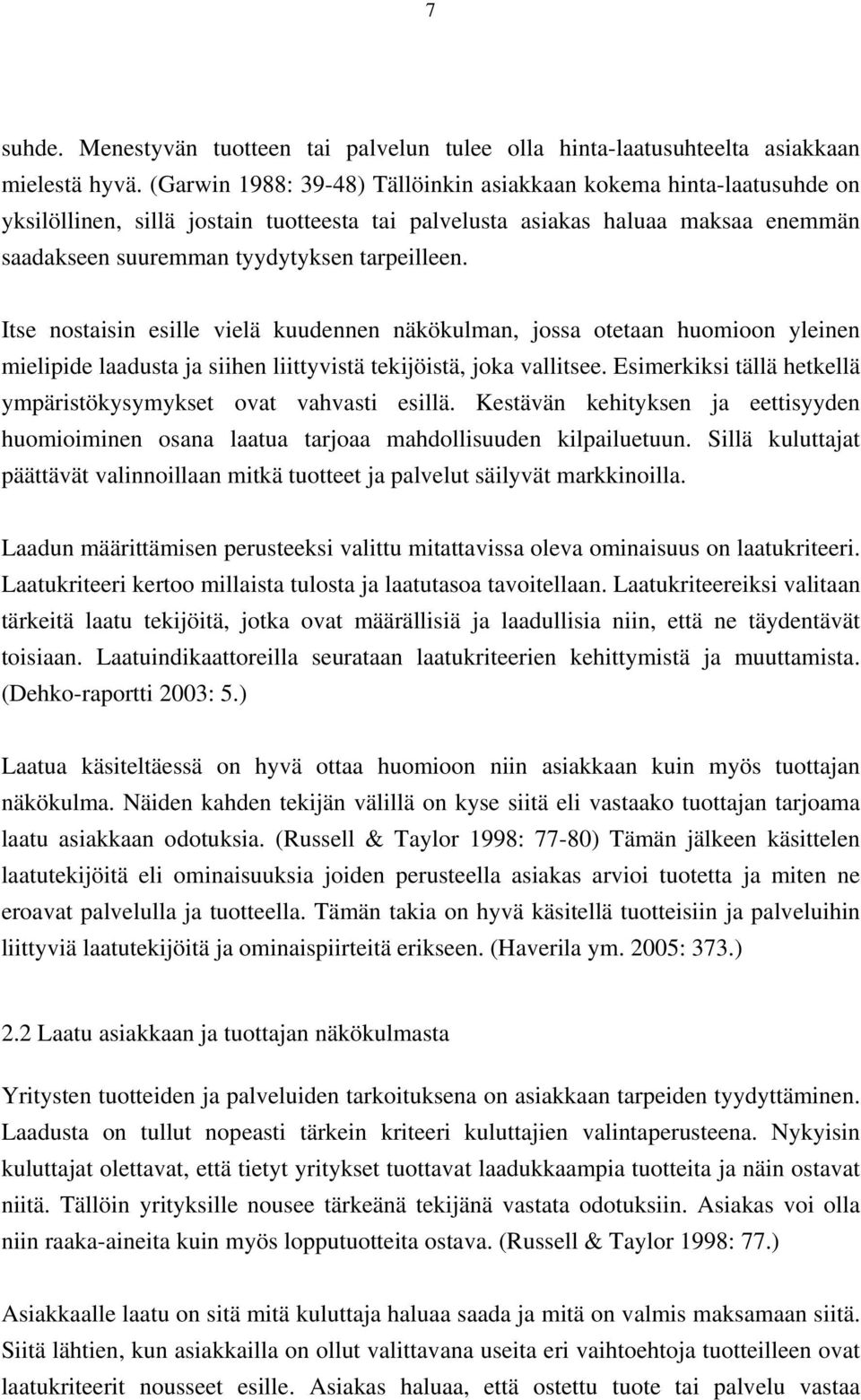 Itse nostaisin esille vielä kuudennen näkökulman, jossa otetaan huomioon yleinen mielipide laadusta ja siihen liittyvistä tekijöistä, joka vallitsee.