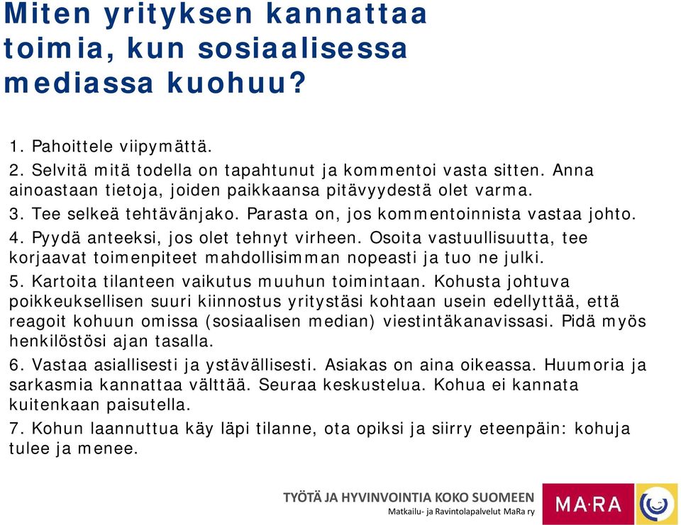 Osoita vastuullisuutta, tee korjaavat toimenpiteet mahdollisimman nopeasti ja tuo ne julki. 5. Kartoita tilanteen vaikutus muuhun toimintaan.