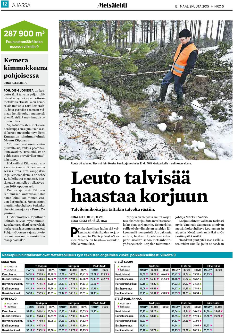 vajaatuottoisia metsiköitä. Taustalla on kemeralain uudistus. Uusi kemeralaki, joka pyritään saamaan voimaan heinäkuuhun mennessä, ei enää sisällä metsänuudistamisen tukea.