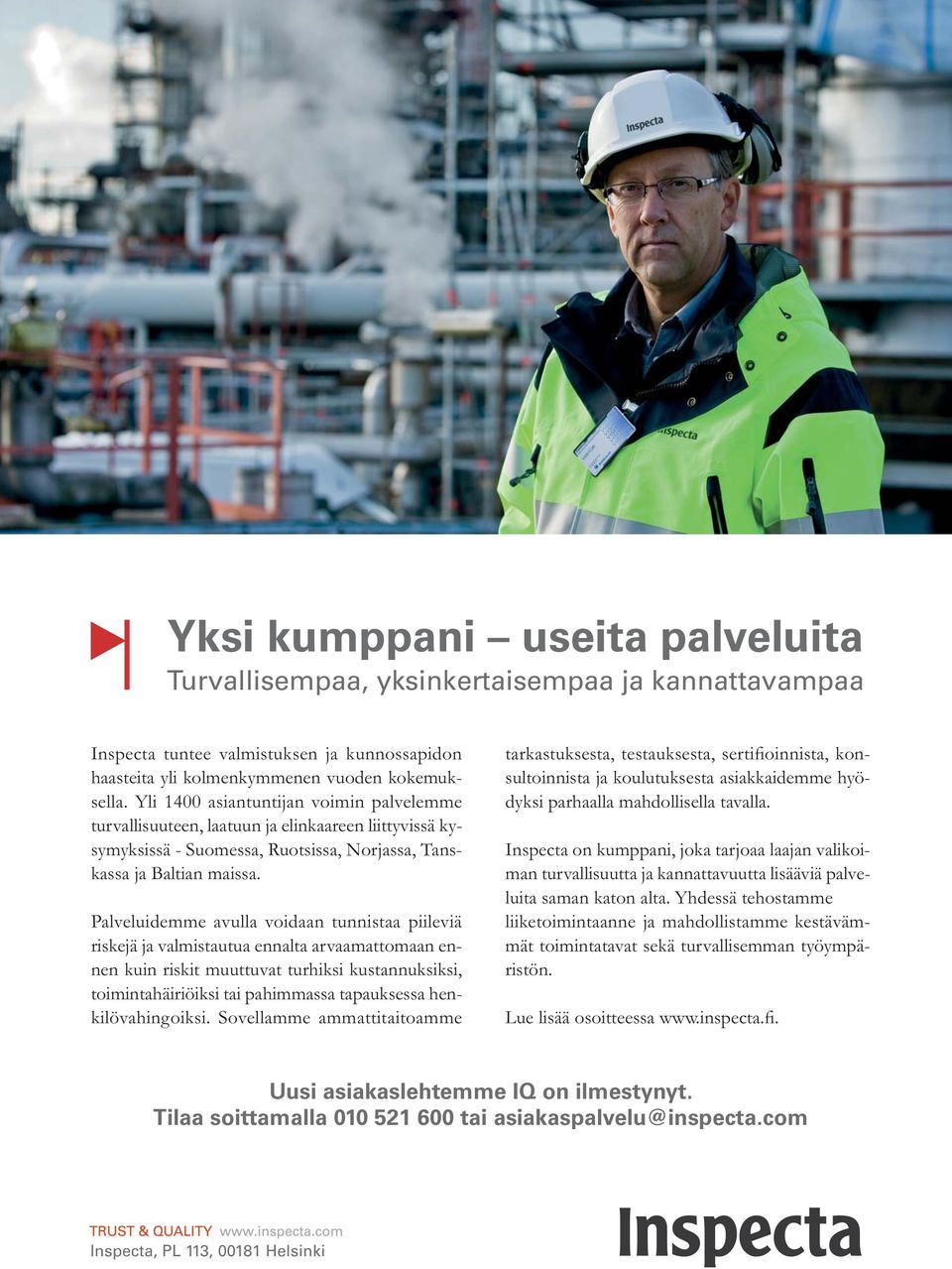 Palveluidemme avulla voidaan tunnistaa piileviä riskejä ja valmistautua ennalta arvaamattomaan ennen kuin riskit muuttuvat turhiksi kustannuksiksi, toimintahäiriöiksi tai pahimmassa tapauksessa