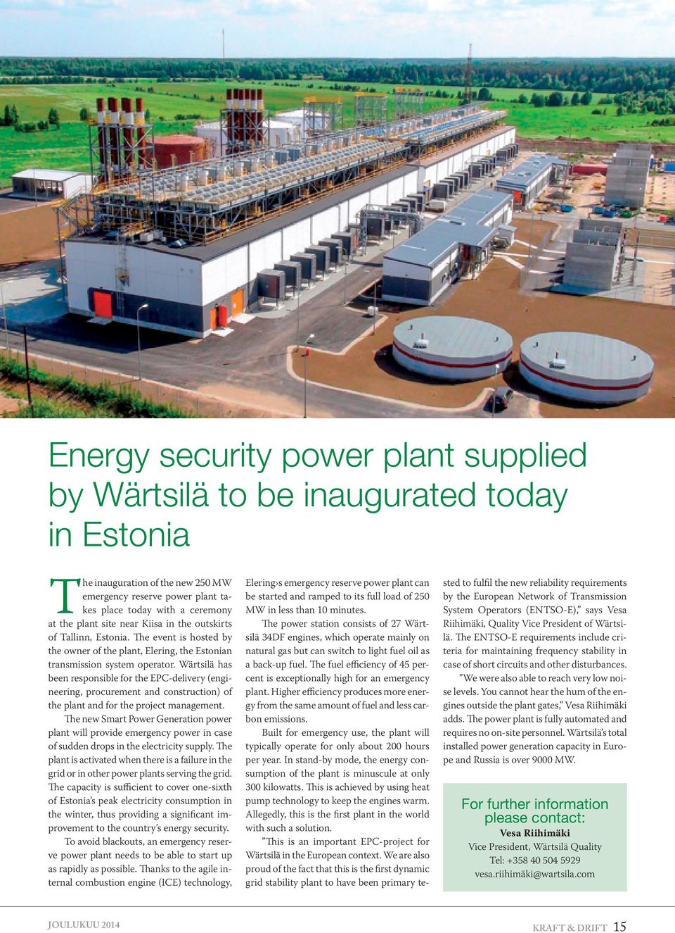 Wärtsilä has been responsible for the EPC-delivery (engineering, procurement and construction) of the plant and for the project management.