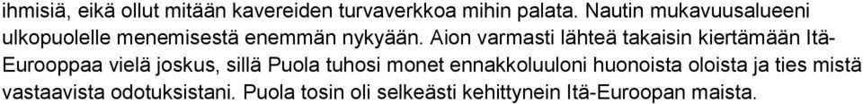 Aion varmasti lähteä takaisin kiertämään Itä- Eurooppaa vielä joskus, sillä Puola tuhosi