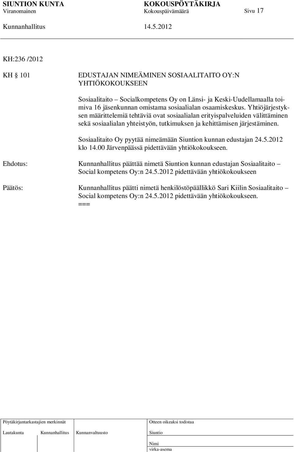 Sosiaalitaito Oy pyytää nimeämään n kunnan edustajan 24.5.2012 klo 14.00 Järvenpäässä pidettävään yhtiökokoukseen.