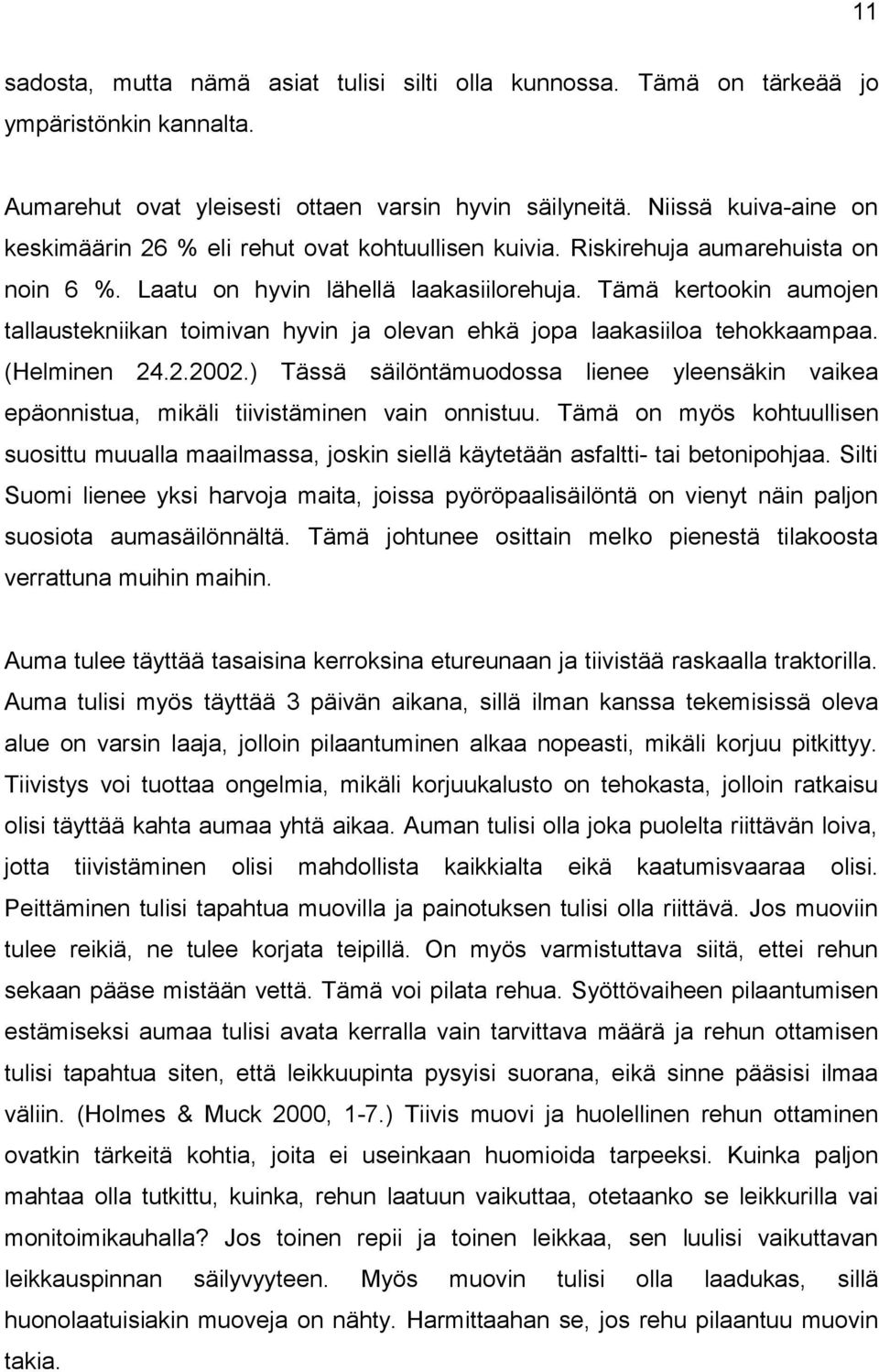 Tämä kertookin aumojen tallaustekniikan toimivan hyvin ja olevan ehkä jopa laakasiiloa tehokkaampaa. (Helminen 24.2.2002.