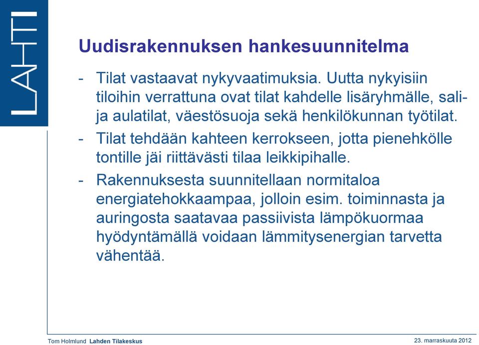 työtilat. - Tilat tehdään kahteen kerrokseen, jotta pienehkölle tontille jäi riittävästi tilaa leikkipihalle.