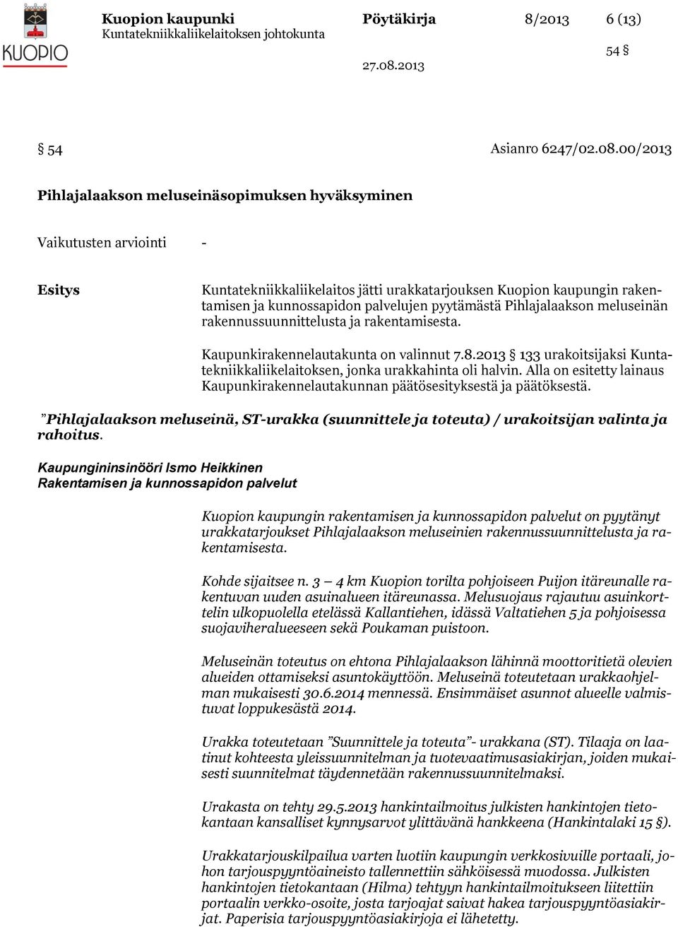 pyytämästä Pihlajalaakson meluseinän rakennussuunnittelusta ja rakentamisesta. Kaupunkirakennelautakunta on valinnut 7.8.