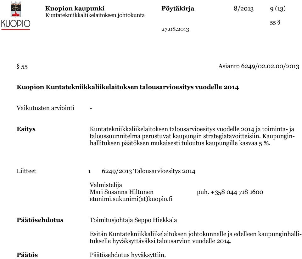 toiminta- ja taloussuunnitelma perustuvat kaupungin strategiatavoitteisiin. Kaupunginhallituksen päätöksen mukaisesti tuloutus kaupungille kasvaa 5 %.