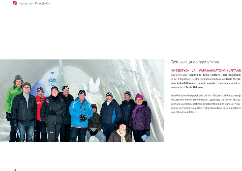 Henkilöstön virkistyspäivänä tehtiin hiihtoretki Selkäsaareen ja tutustuttiin Kemin Lumilinnaan.