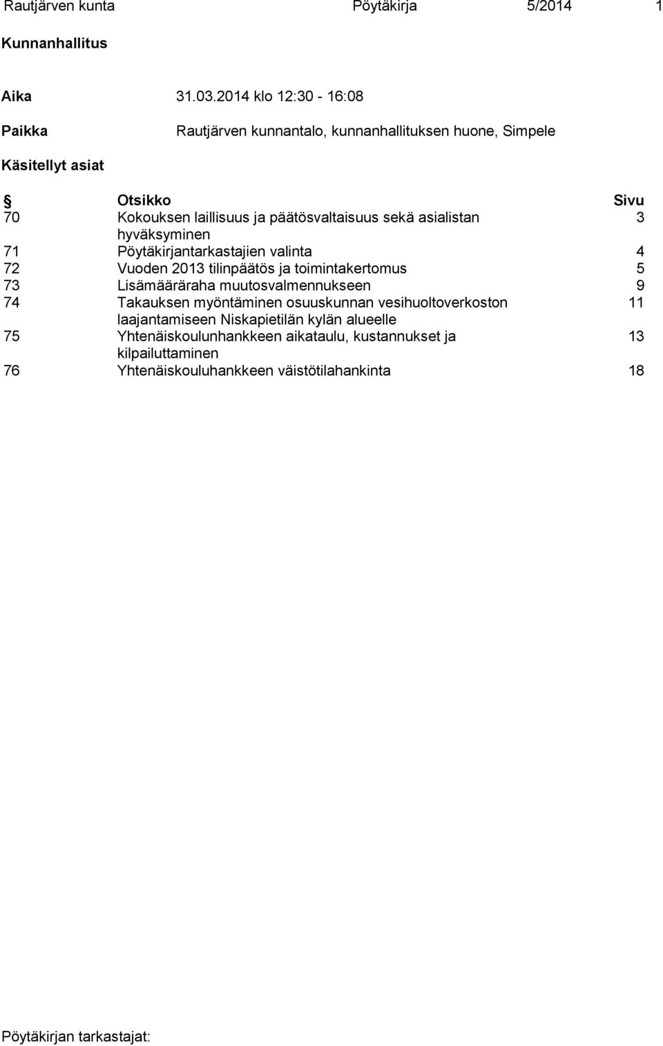 päätösvaltaisuus sekä asialistan 3 hyväksyminen 71 Pöytäkirjantarkastajien valinta 4 72 Vuoden 2013 tilinpäätös ja toimintakertomus 5 73