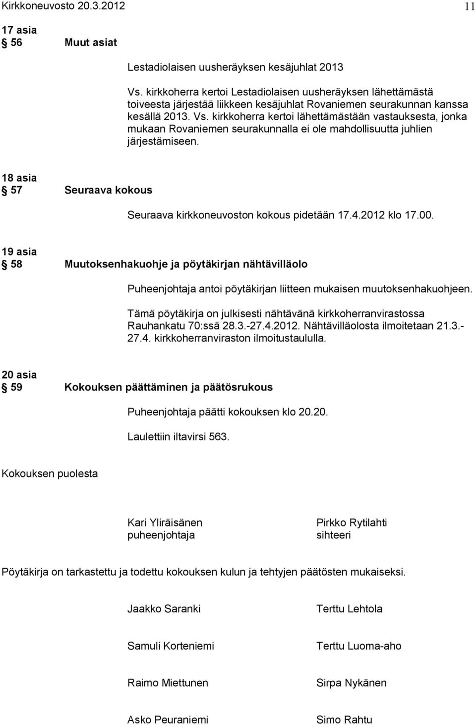 kirkkoherra kertoi lähettämästään vastauksesta, jonka mukaan Rovaniemen seurakunnalla ei ole mahdollisuutta juhlien järjestämiseen.