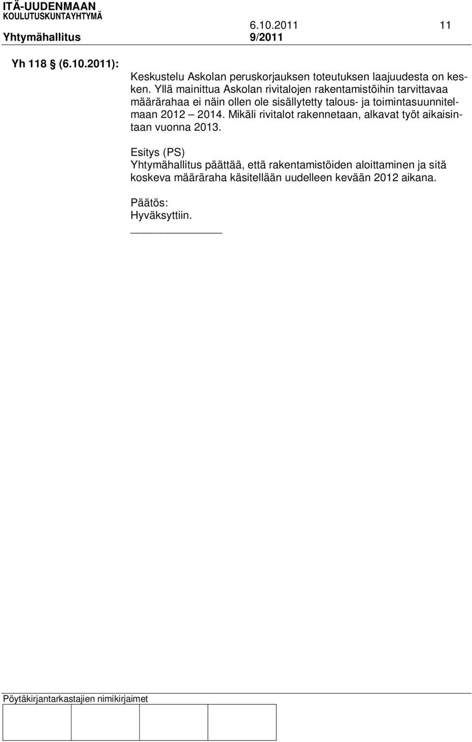 ja toimintasuunnitelmaan 2012 2014. Mikäli rivitalot rakennetaan, alkavat työt aikaisintaan vuonna 2013.