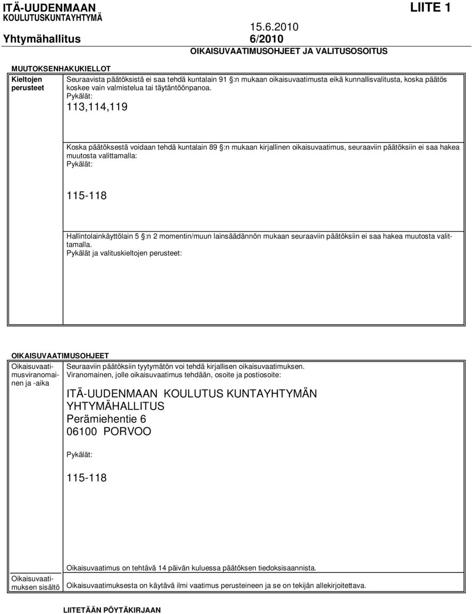 kunnallisvalitusta, koska päätös koskee vain valmistelua tai täytäntöönpanoa.