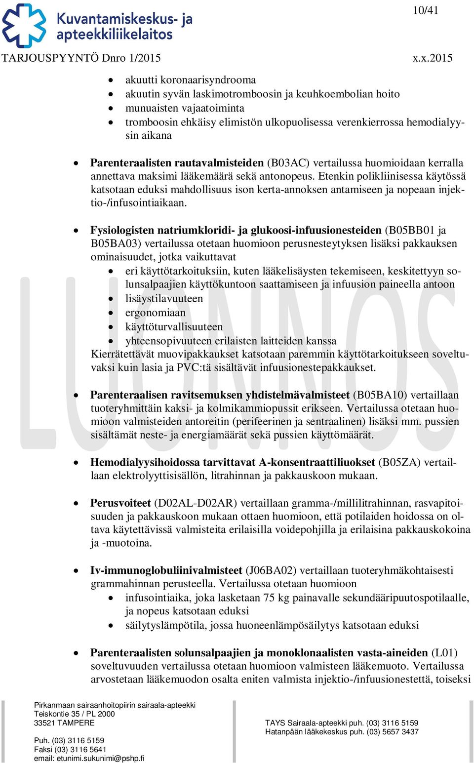 Etenkin polikliinisessa käytössä katsotaan eduksi mahdollisuus ison kerta-annoksen antamiseen ja nopeaan injektio-/infusointiaikaan.