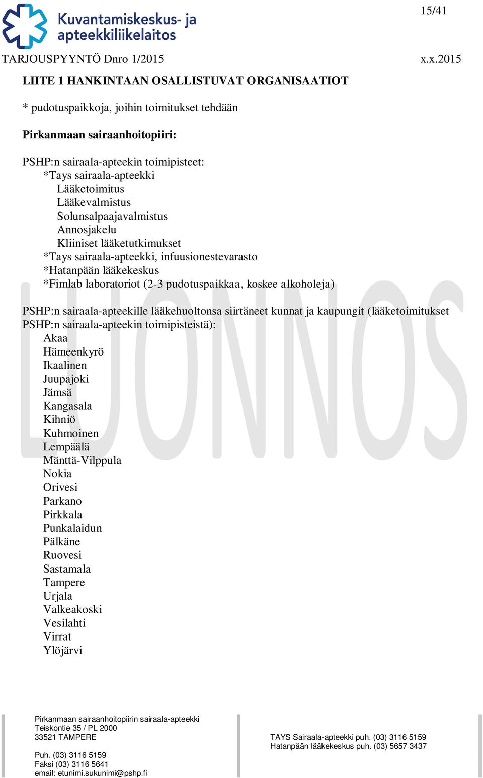 laboratoriot (2-3 pudotuspaikkaa, koskee alkoholeja) PSHP:n sairaala-apteekille lääkehuoltonsa siirtäneet kunnat ja kaupungit (lääketoimitukset PSHP:n sairaala-apteekin toimipisteistä):