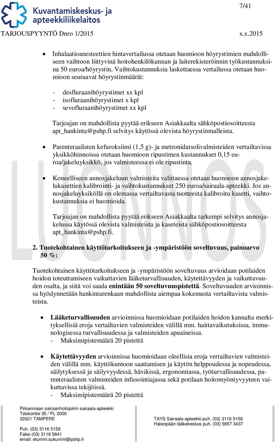 mahdollista pyytää erikseen Asiakkaalta sähköpostiosoitteesta apt_hankinta@pshp.fi selvitys käytössä olevista höyrystinmalleista.