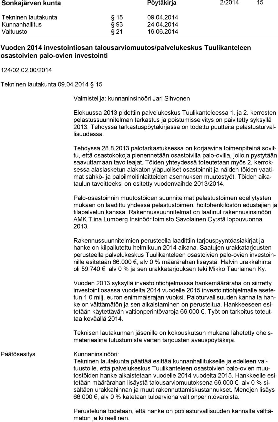 2014 15 Valmistelija: kunnaninsinööri Jari Sihvonen Elokuussa 2013 pidettiin palvelukeskus Tuulikanteleessa 1. ja 2.