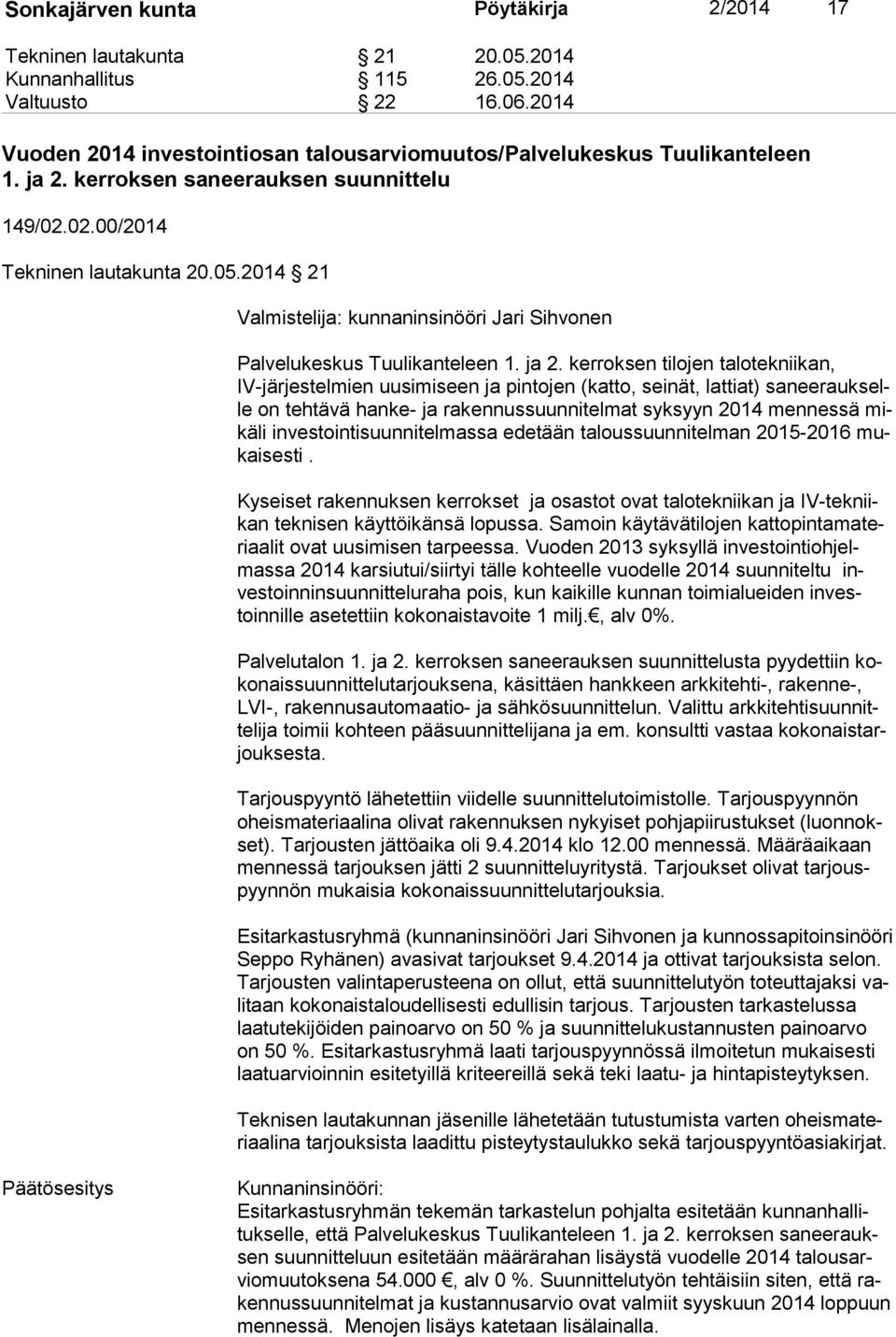 2014 21 Valmistelija: kunnaninsinööri Jari Sihvonen Palvelukeskus Tuulikanteleen 1. ja 2.