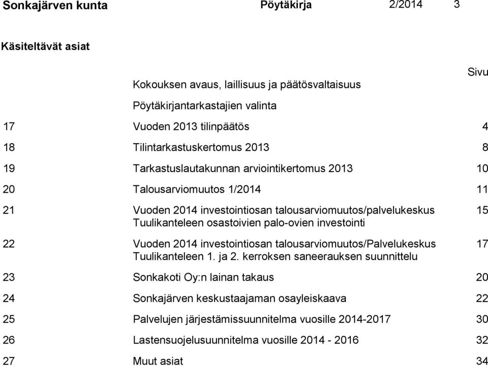 Tuulikanteleen osastoivien palo-ovien investointi 22 Vuoden 2014 investointiosan talousarviomuutos/palvelukeskus Tuulikanteleen 1. ja 2.