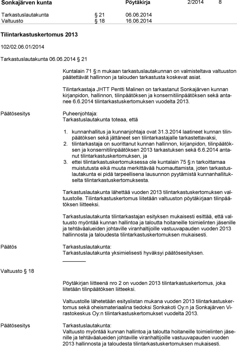 Tilintarkastaja JHTT Pentti Malinen on tarkastanut Sonkajärven kunnan kir jan pi don, hallinnon, tilinpäätöksen ja konsernitilinpäätöksen sekä an tanee 6.6.2014 tilintarkastuskertomuksen vuodelta 2013.