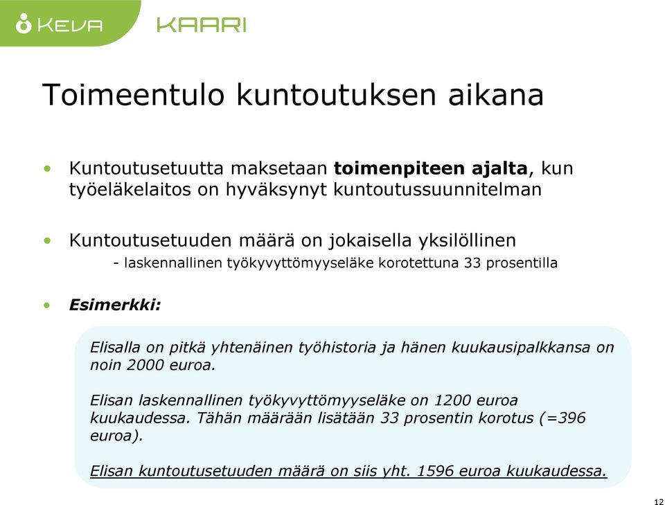 on pitkä yhtenäinen työhistoria ja hänen kuukausipalkkansa on noin 2000 euroa.