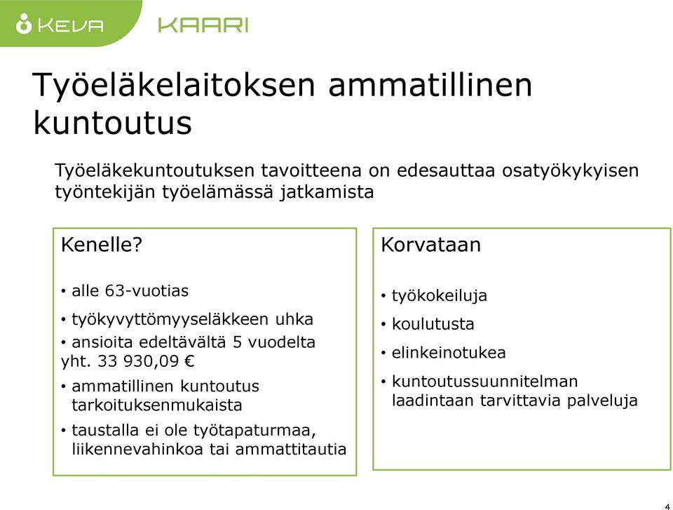 Korvataan alle 63-vuotias työkyvyttömyyseläkkeen uhka ansioita edeltävältä 5 vuodelta yht.