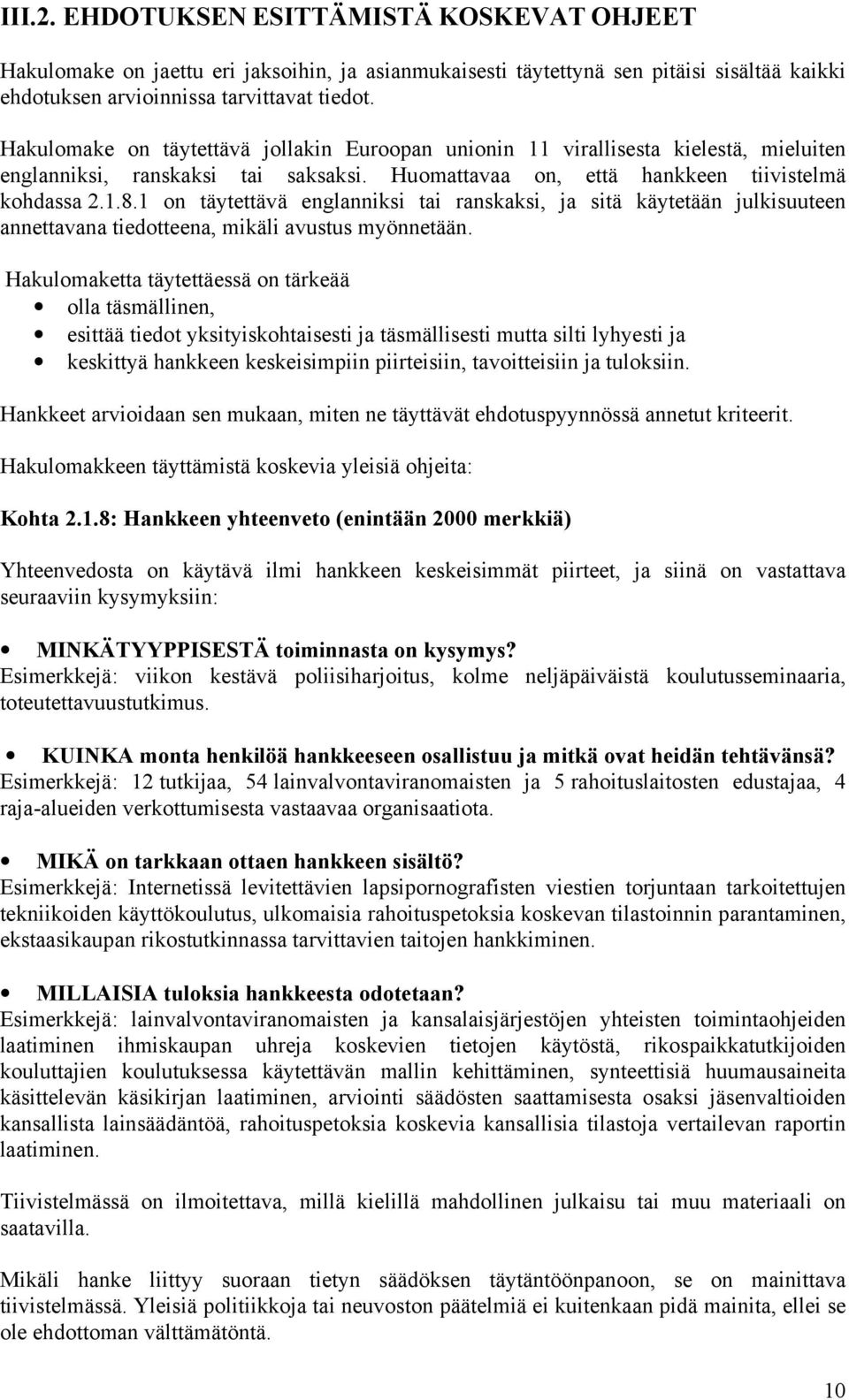 1 on täytettävä englanniksi tai ranskaksi, ja sitä käytetään julkisuuteen annettavana tiedotteena, mikäli avustus myönnetään.