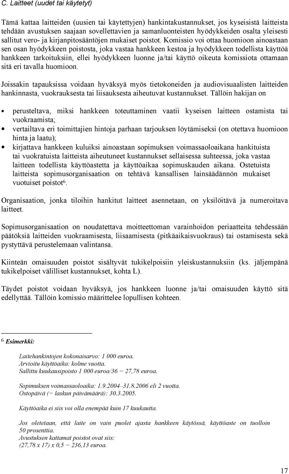 Komissio voi ottaa huomioon ainoastaan sen osan hyödykkeen poistosta, joka vastaa hankkeen kestoa ja hyödykkeen todellista käyttöä hankkeen tarkoituksiin, ellei hyödykkeen luonne ja/tai käyttö