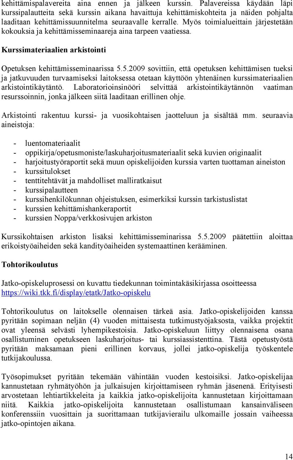 Myös toimialueittain järjestetään kokouksia ja kehittämisseminaareja aina tarpeen vaatiessa. Kurssimateriaalien arkistointi Opetuksen kehittämisseminaarissa 5.