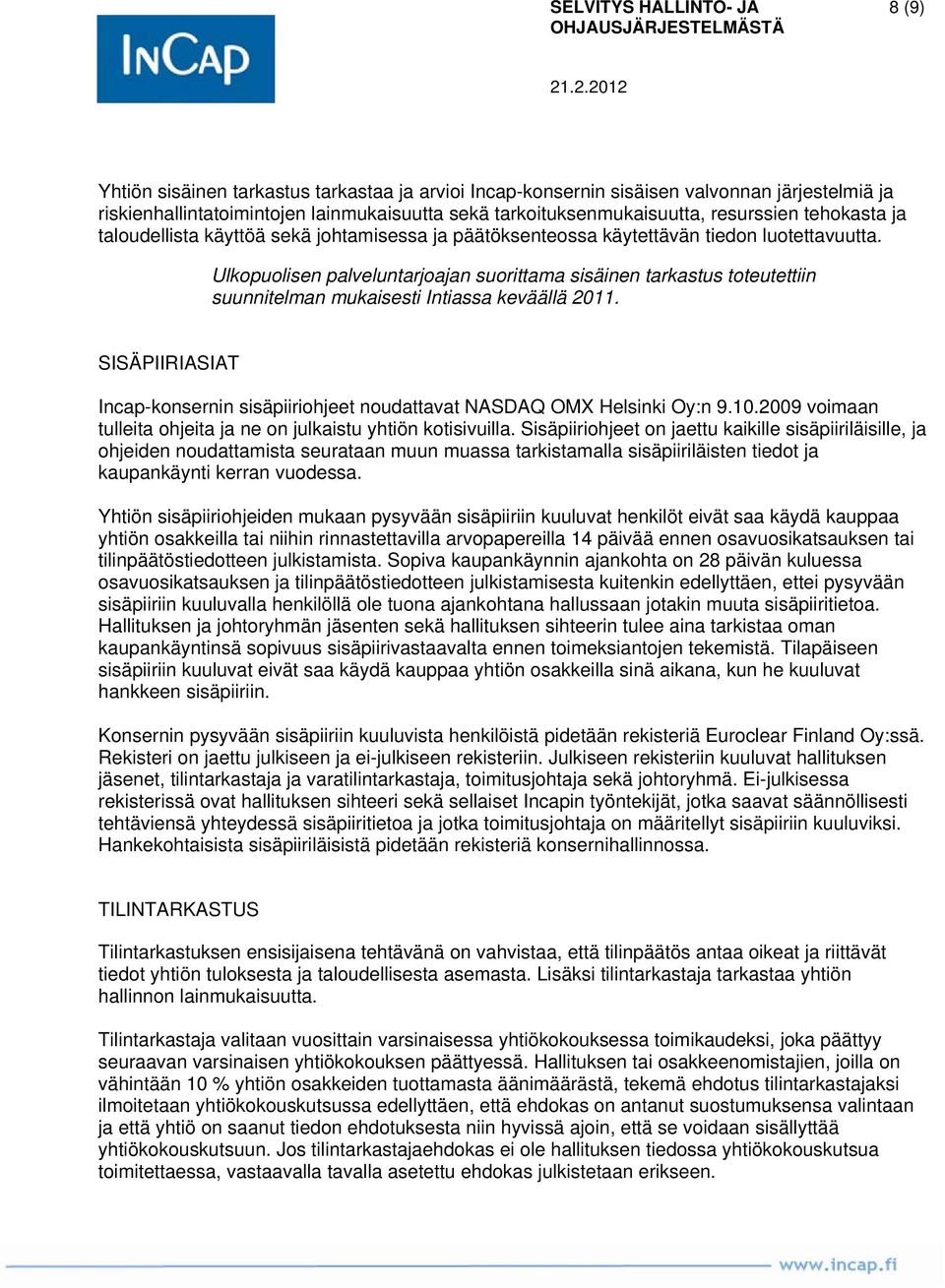 Ulkopuolisen palveluntarjoajan suorittama sisäinen tarkastus toteutettiin suunnitelman mukaisesti Intiassa keväällä 2011.