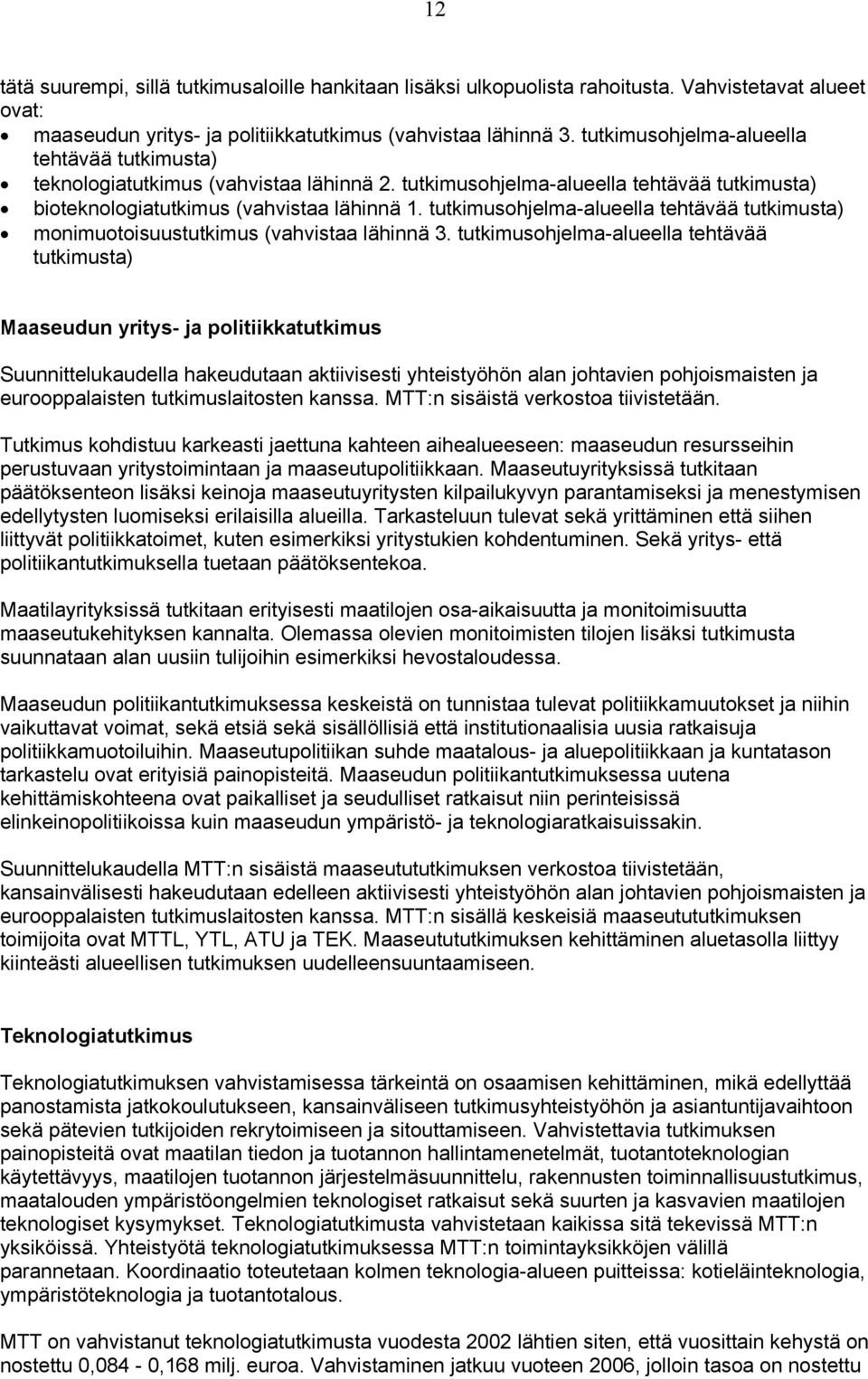 tutkimusohjelma-alueella tehtävää tutkimusta) monimuotoisuustutkimus (vahvistaa lähinnä 3.