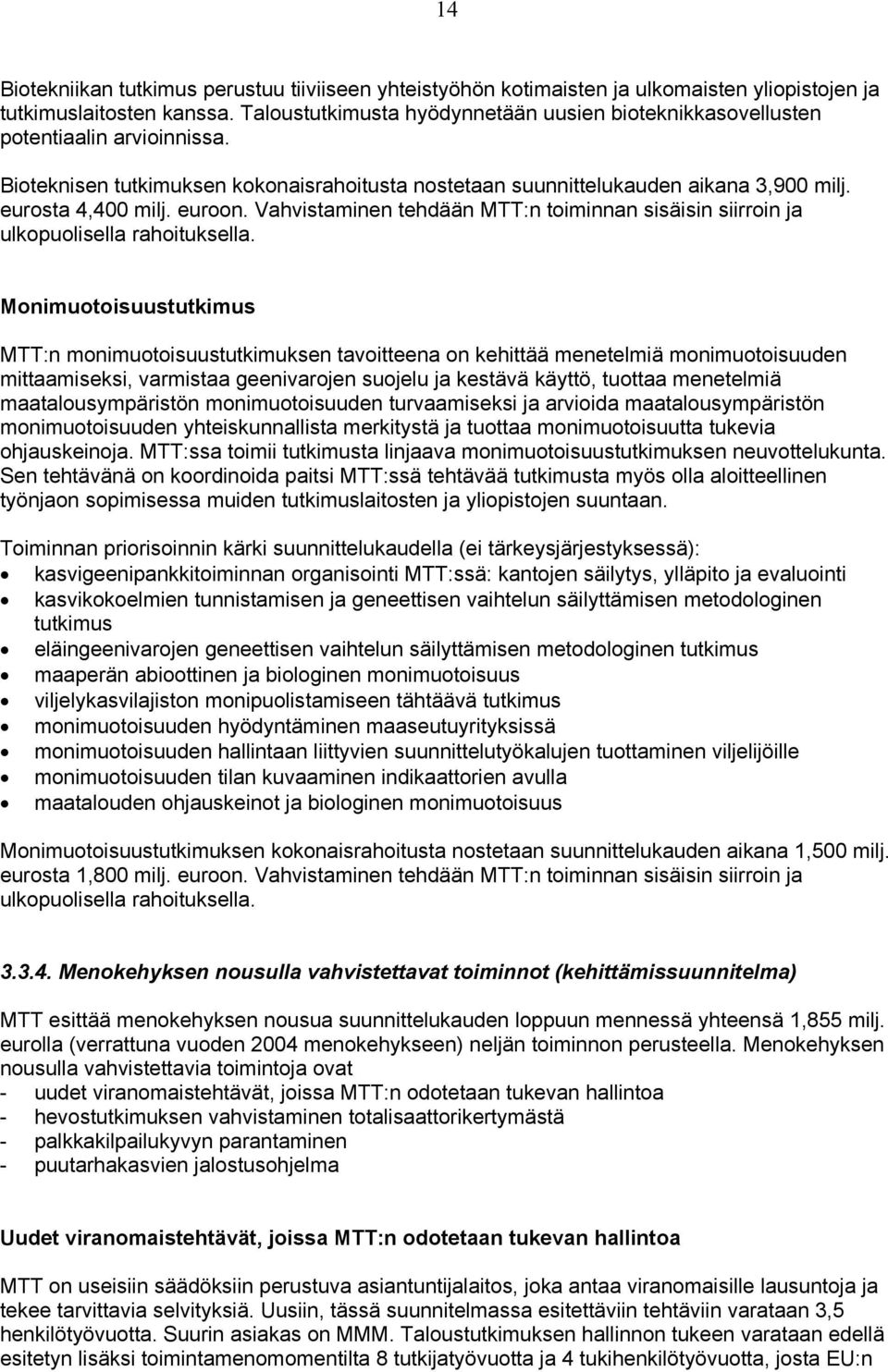 euroon. Vahvistaminen tehdään MTT:n toiminnan sisäisin siirroin ja ulkopuolisella rahoituksella.