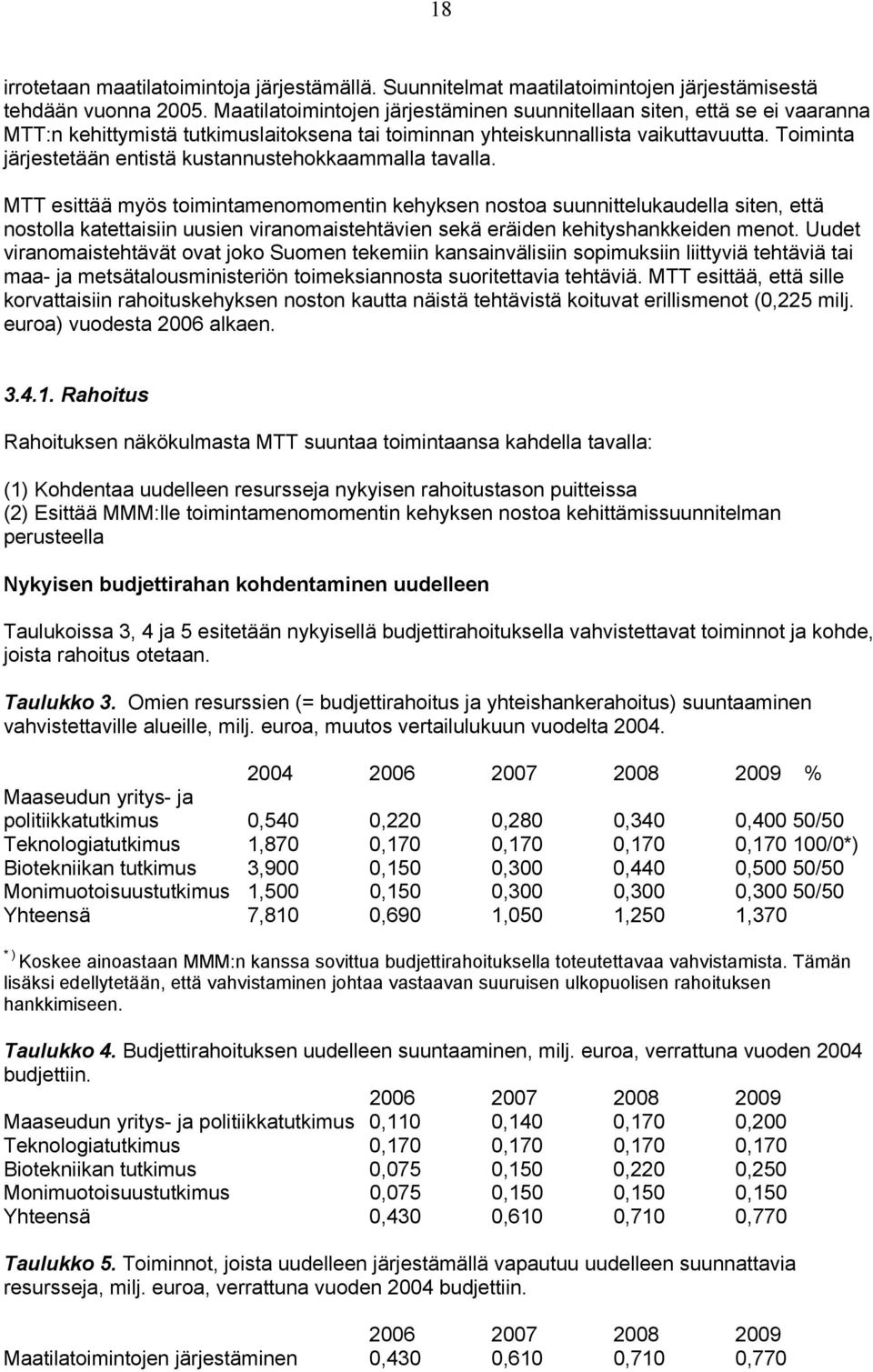 Toiminta järjestetään entistä kustannustehokkaammalla tavalla.