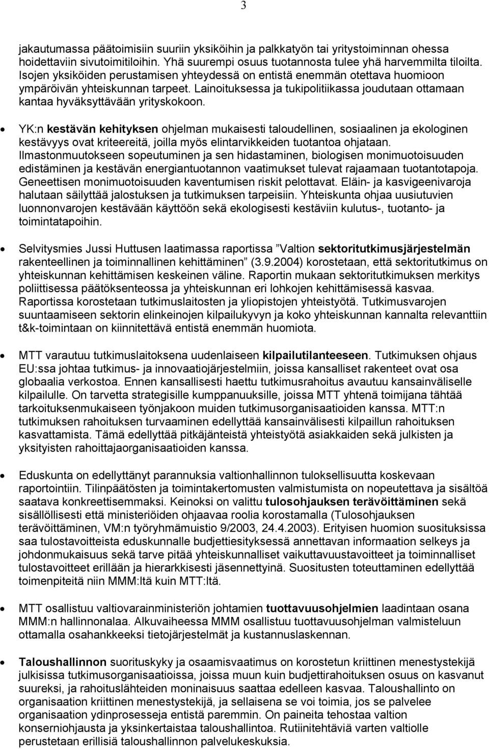 Lainoituksessa ja tukipolitiikassa joudutaan ottamaan kantaa hyväksyttävään yrityskokoon.