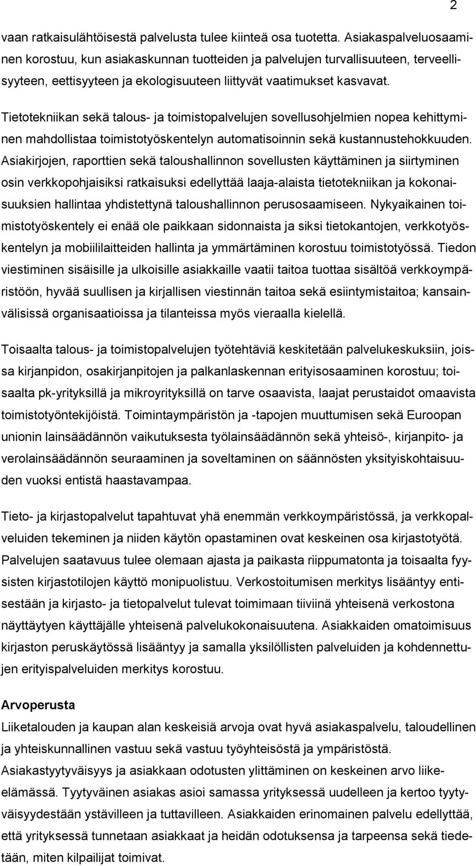 Tietotekniikan sekä talous- ja toimistopalvelujen sovellusohjelmien nopea kehittyminen mahdollistaa toimistotyöskentelyn automatisoinnin sekä kustannustehokkuuden.