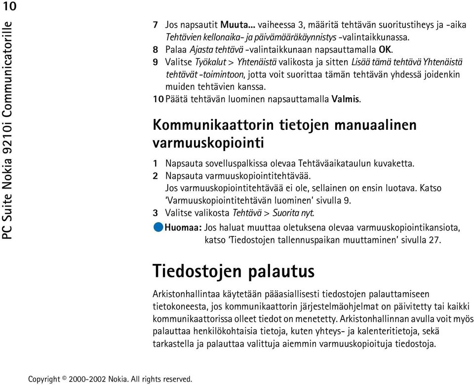 9 Valitse Työkalut > Yhtenäistä valikosta ja sitten Lisää tämä tehtävä Yhtenäistä tehtävät -toimintoon, jotta voit suorittaa tämän tehtävän yhdessä joidenkin muiden tehtävien kanssa.