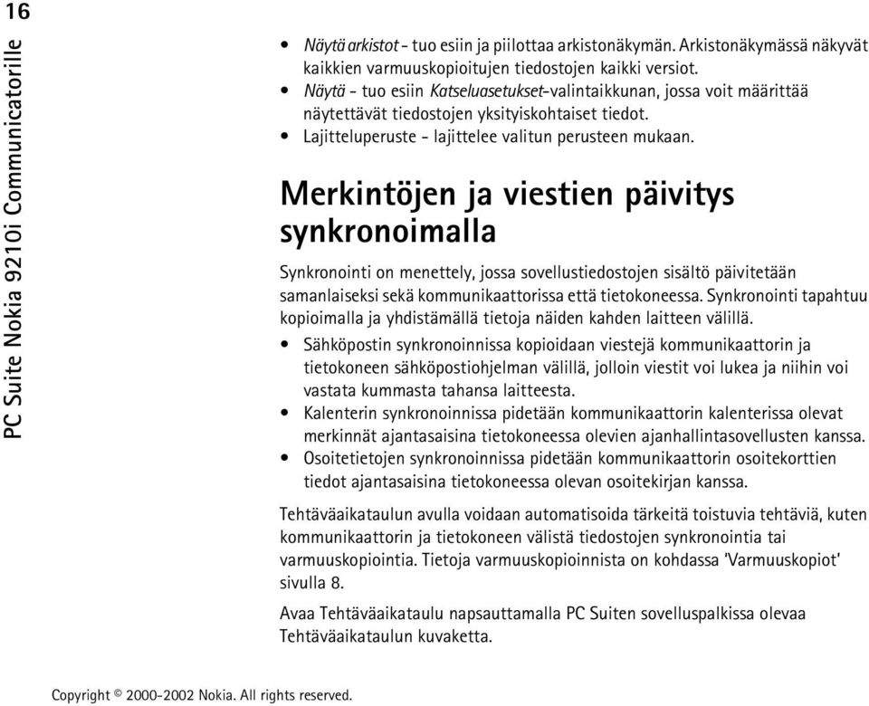 Merkintöjen ja viestien päivitys synkronoimalla Synkronointi on menettely, jossa sovellustiedostojen sisältö päivitetään samanlaiseksi sekä kommunikaattorissa että tietokoneessa.