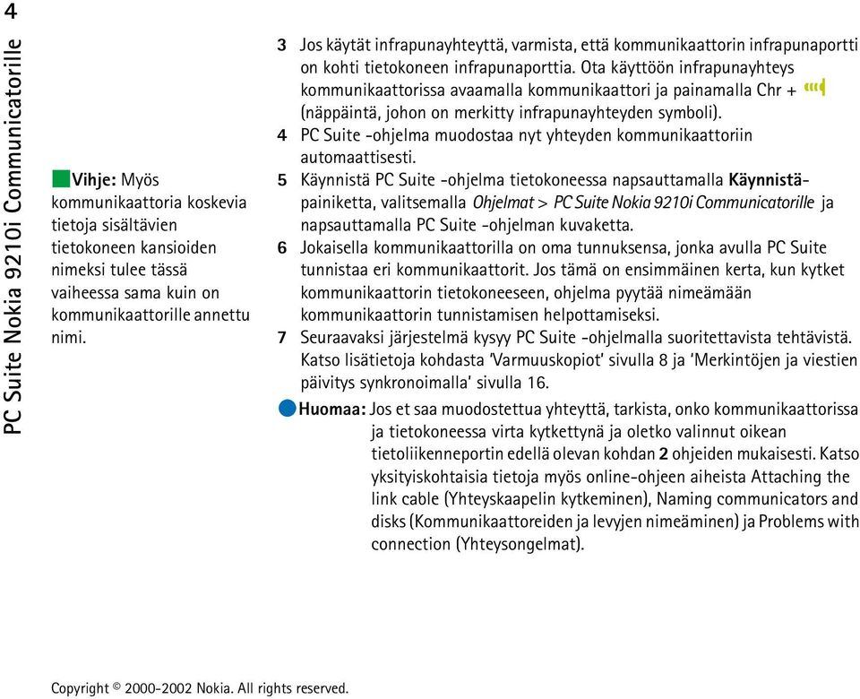 Ota käyttöön infrapunayhteys kommunikaattorissa avaamalla kommunikaattori ja painamalla Chr + (näppäintä, johon on merkitty infrapunayhteyden symboli).