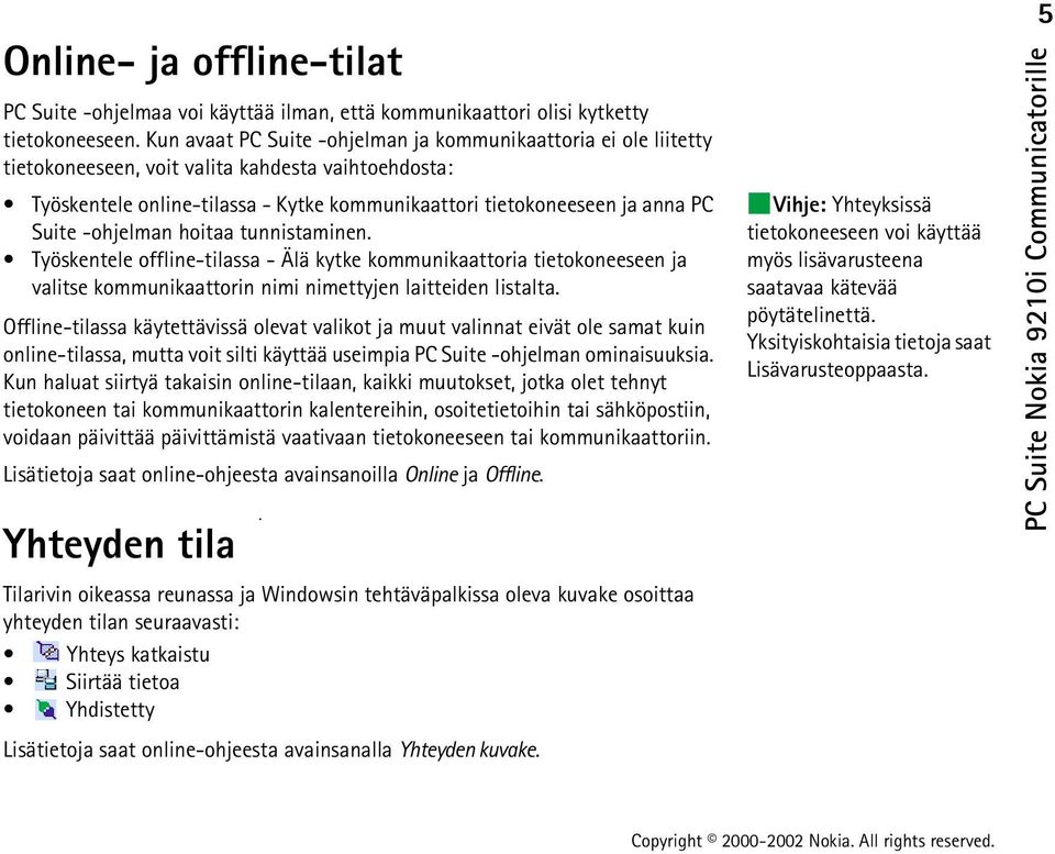 -ohjelman hoitaa tunnistaminen. Työskentele offline-tilassa - Älä kytke kommunikaattoria tietokoneeseen ja valitse kommunikaattorin nimi nimettyjen laitteiden listalta.