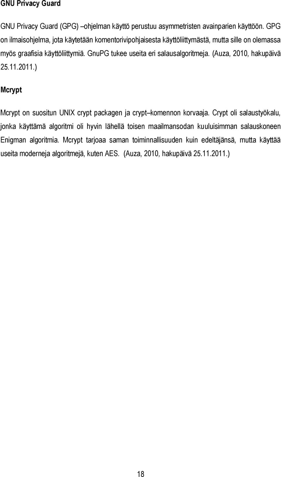 GnuPG tukee useita eri salausalgoritmeja. (Auza, 2010, hakupäivä 25.11.2011.) Mcrypt Mcrypt on suositun UNIX crypt packagen ja crypt komennon korvaaja.