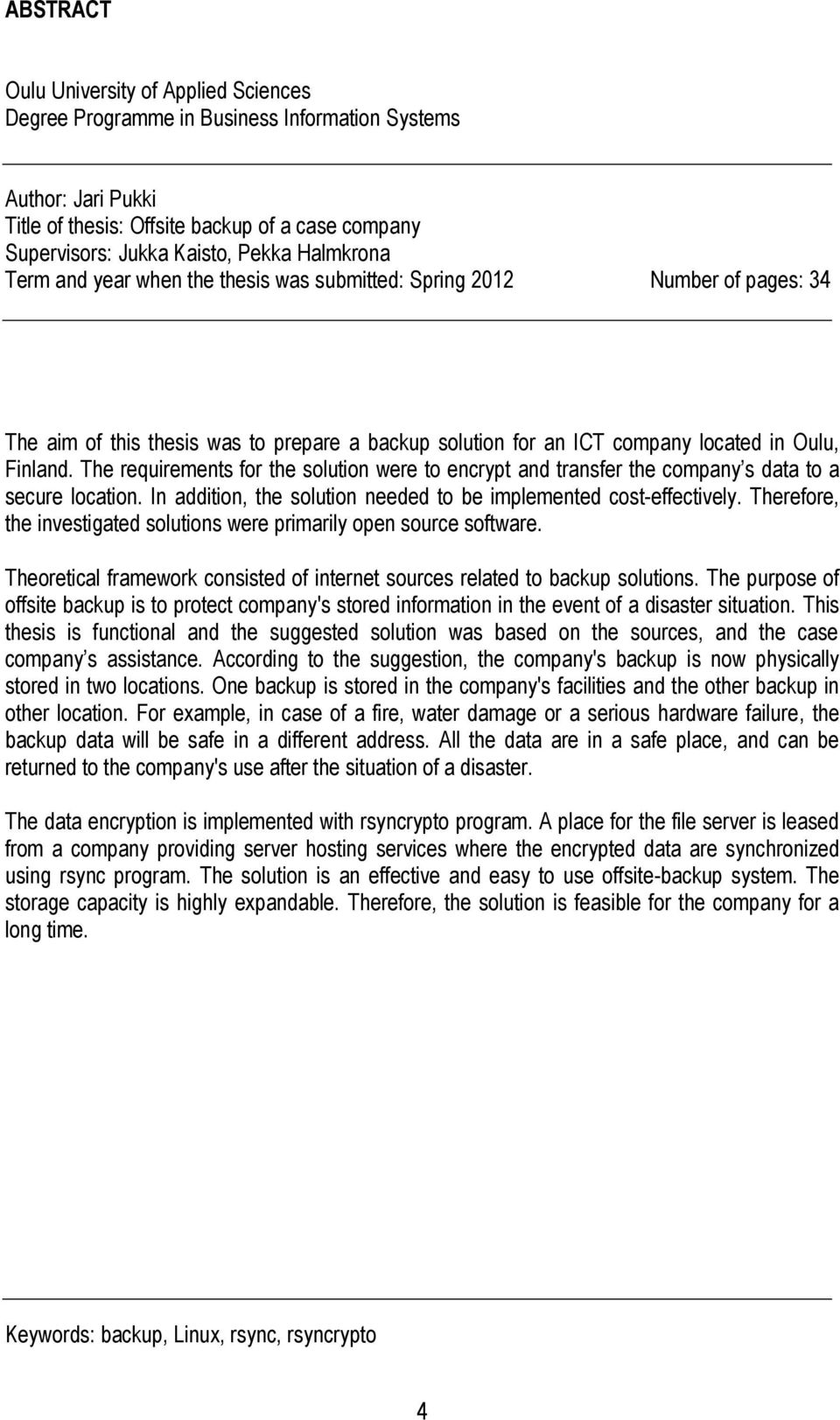 The requirements for the solution were to encrypt and transfer the company s data to a secure location. In addition, the solution needed to be implemented cost-effectively.