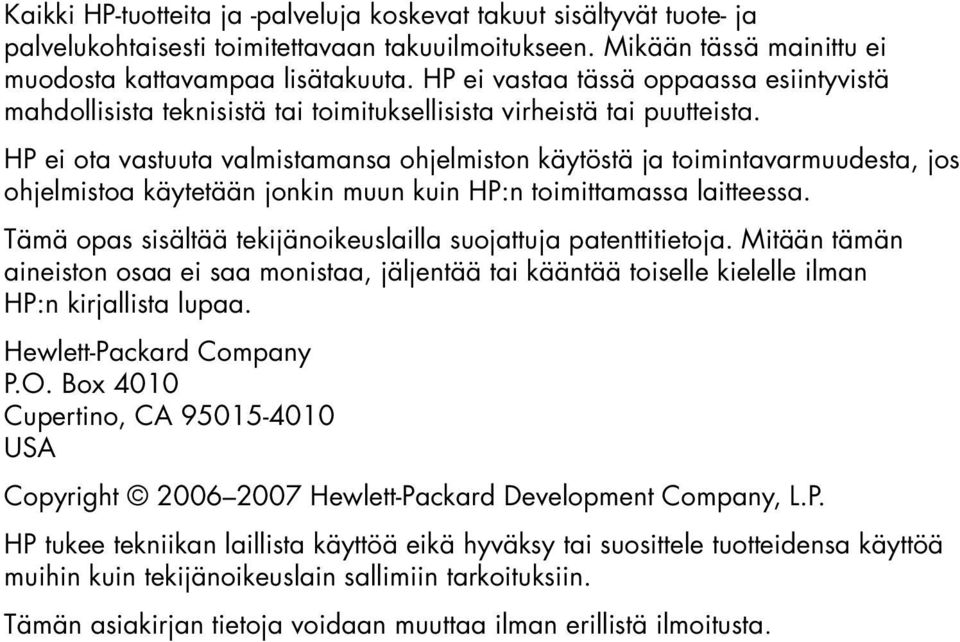 HP ei ota vastuuta valmistamansa ohjelmiston käytöstä ja toimintavarmuudesta, jos ohjelmistoa käytetään jonkin muun kuin HP:n toimittamassa laitteessa.