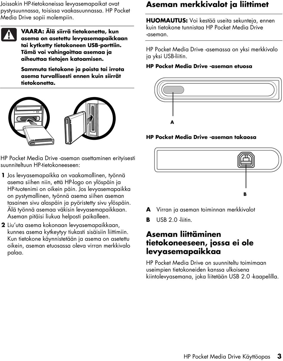 Sammuta tietokone ja poista tai irrota asema turvallisesti ennen kuin siirrät tietokonetta.