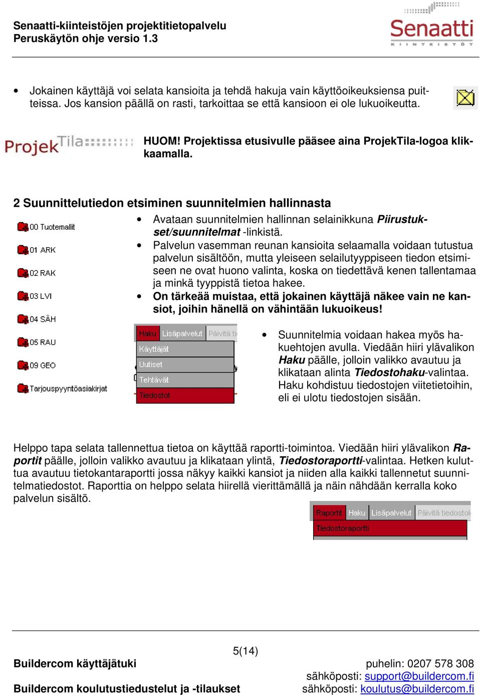 2 Suunnittelutiedon etsiminen suunnitelmien hallinnasta Avataan suunnitelmien hallinnan selainikkuna Piirustukset/suunnitelmat -linkistä.