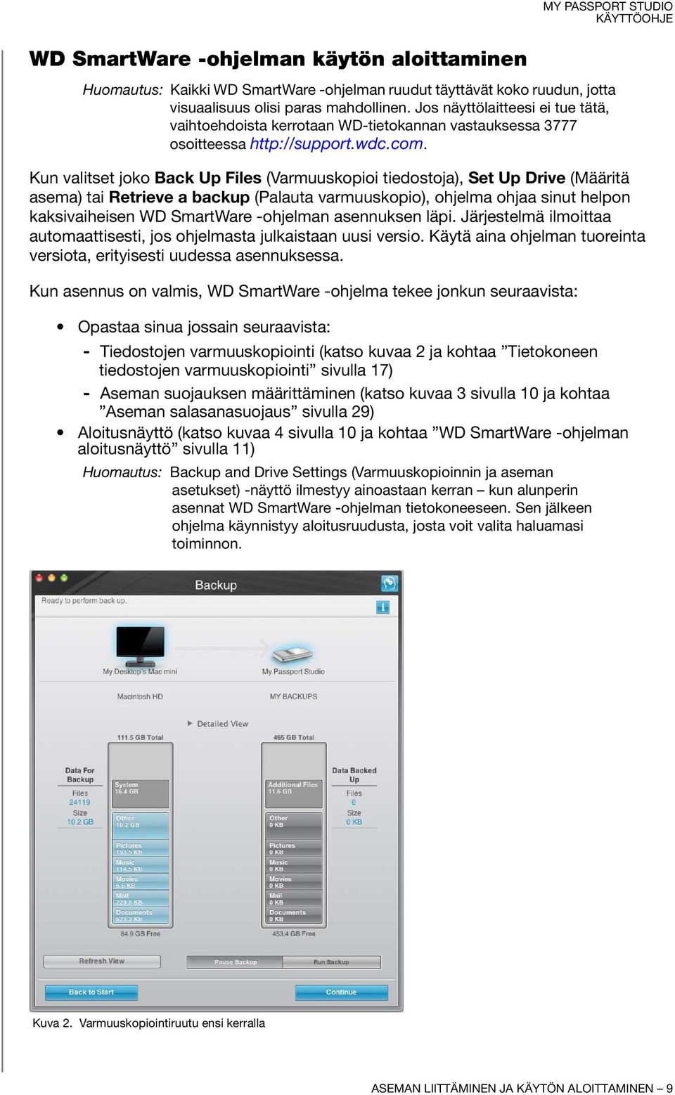 Kun valitset joko Back Up Files (Varmuuskopioi tiedostoja), Set Up Drive (Määritä asema) tai Retrieve a backup (Palauta varmuuskopio), ohjelma ohjaa sinut helpon kaksivaiheisen WD SmartWare -ohjelman